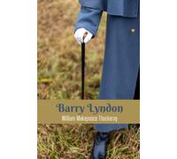 Barry Lyndon: A Work of Picaresque Fiction From Thackeray's Historical Novel (Annotated)