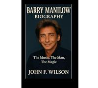 BARRY MANILOW BIOGRAPHY: The Music,The Man,The Magic