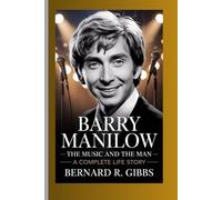 Barry Manilow: The Music and the Man - A Complete Life Story