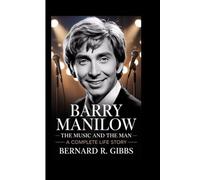 Barry Manilow: The Music and the Man - A Complete Life Story