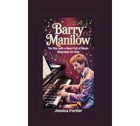 BARRY MANILOW: The Star with a Heart Full of Music- Biography for kids