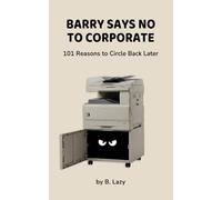 Barry Says No to Corporate: 101 Reasons to Circle Back Later