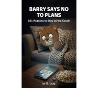 Barry Says No to Plans: 101 Reasons to Stay on the Couch