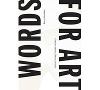 Barry Schwabsky - Words For Art Criticism, History, Theory, Practice