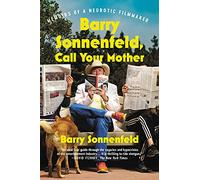 Barry Sonnenfeld, Call Your Mother: Memoirs of a Neurotic Filmmaker