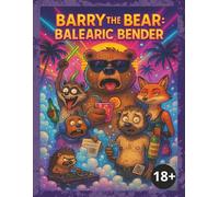 Barry The Bear: Balearic Bender: Comedy | 18+ | Easy to read Adults Book | Perfect Gift for fictional readers looking for something different (Barry and the Gang)