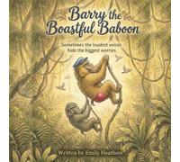 Barry the Boastful Baboon: Sometimes the loudest voices hide the biggest worries