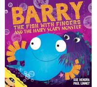 Barry the Fish with Fingers and the Hairy Scary Monster: A laugh-out-loud picture book from the creators of Supertato!