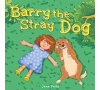Barry the Stray Dog: A Heartwarming Story About Kindness, Empathy, Friendship, and Finding a Home