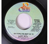 BARRY WHITE 45 RPM ANYTHING YOU WANT ME TO / I'LL DO FOR YOU ANYTHING YOU WANT ME TO
