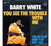 Barry White - You See The Trouble With Me / I'm So Blue And You Are Too [Vinyl Single 7'']