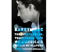 Barrymore: The Spectacular, Tumultuous Life of America's Prince of Players (Screen Classics)