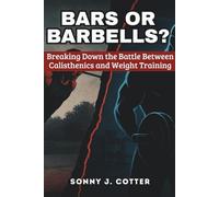 BARS OR BARBELLS?: Breaking Down the Battle Between Calisthenics and Weight Training