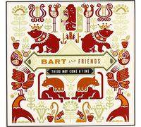 BART & FRIENDS - There May Come a Time