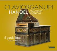Bart Naessens; IL GARDELLINO - CLAVIORGANUM: Handel Concertos & Sonatas