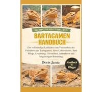 BARTAGAMEN-HANDBUCH: Der vollständige Leitfaden zum Verständnis des Verhaltens der Bartagamen, ihres Lebensraums, ihrer Pflege, Ernährung, Gesundheit, Interaktion und langfristigen Betreuung