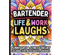 Bartender Life & Laughs: Funny Gift Coloring Book for Mixologists, Servers & Cocktail Pros: Hilarious Stress Relief for Bartenders, Bar Staff, Drink Slingers
