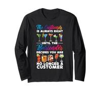 Bartender Mixologist The Customer is Always Right Until The Long Sleeve T-Shirt