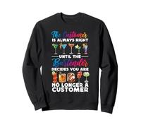 Bartender Mixologist The Customer Is Always Right Until The Sweatshirt