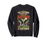 Bartender Mixologist The Customer Is Always Right Until The Sweatshirt