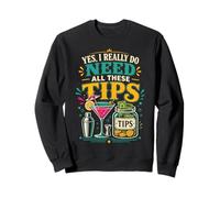 Bartender Mixologist Yes, I Really Do Need All These Tips Sweatshirt