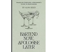 Bartender now, apologies later: Shaken and confused: a beginner's guide to bartending