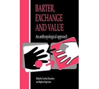 Barter, Exchange and Value: An Anthropological Approach