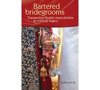 Bartered bridegrooms: Transacting Muslim masculinities as colonial legacy