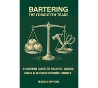 Bartering: The Forgotten Trade: A Practical Pocket Guide to Trading Goods, Skills & Community Resources Without Money (The Self-Reliance Series)