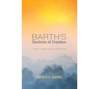 Barth's Doctrine of Creation: Creation, Nature, Jesus, and the Trinity