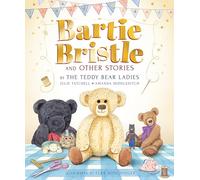 Bartie Bristle and Other Stories: Tales from the Teddy Bear Ladies: Comforting, cosy and classic teddy bear tales to treasure - For readers 4+ - The perfect gift for soft toy collectors