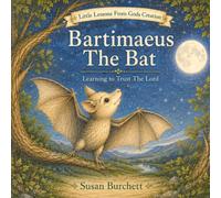 Bartimaeus the Bat: Learning To Trust The Lord (Little Lessons From Gods Creation)