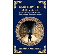 Bartleby, the Scrivener: A Quiet Rebellion Against Modern Life - A Tale of Isolation, Resistance & Routine: 540 (Library of Alexandria)