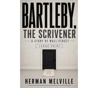 BARTLEBY, THE SCRIVENER: A STORY OF WALL-STREET