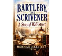 Bartleby, the Scrivener: A Story of Wall-Street