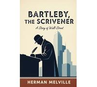Bartleby, the Scrivener: A Story of Wall-Street