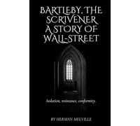 Bartleby, the Scrivener A Story of Wall-Street