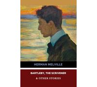 Bartleby, the Scrivener & Other Stories: The Piazza Tales, Short Stories of Herman Melville (Annotated)