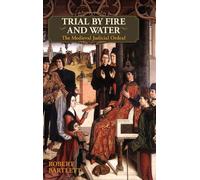 Trial by Fire and Water: The Medieval Judicial Ordeal (Oxford U... 9781626548893