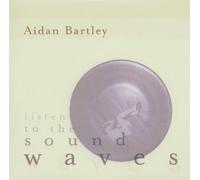 Bartley,Aidan - Listen to the Sound Waves