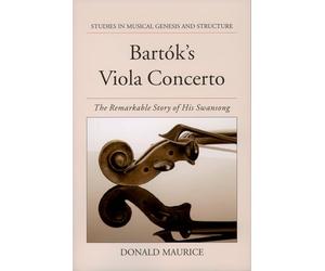 Bartók's Viola Concerto: The Remarkable Story of His Swansong (Studies in Musical Genesis, Structure & Interpretation)
