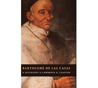 Bartolomé de las Casas: A Biography
