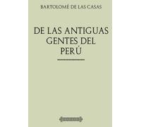 Bartolomé de las Casas. De las antiguas gentes del Perú