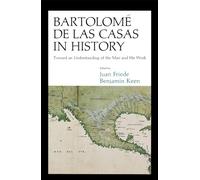 Bartolomé de Las Casas in History: Toward an Understanding of the Man and His Work