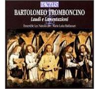 Bartolomeo Tromboncino - Tromboncino: Laudi e Lamentazioni /Ensemble Les Nations