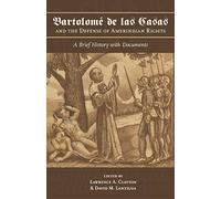 BartolomÚ de las Casas and the Defense of Amerindian Rights: A Brief History with Documents (Atlantic Crossings)