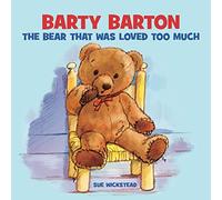 Barty Barton: The Bear that was loved too much