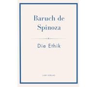 Baruch de Spinoza: Die Ethik: Ins Deutsche übertragen von Jakob Stern