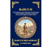 Baruch: The Prophetic Lament and Prayer for Restoration - Ancient Wisdom, Exilic Hope, and the Lost Voice of the Prophet Jeremiah's Scribe (Large Print Deluxe Edition For Easy Reading) (187)