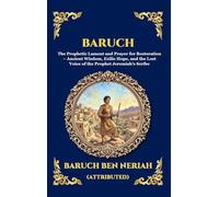 Baruch: The Prophetic Lament and Prayer for Restoration - Ancient Wisdom, Exilic Hope, and the Lost Voice of the Prophet Jeremiah's Scribe (Large Print Deluxe Hardcover Edition For Easy Reading) (187)